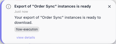 A pop-up in the corner of the screen: Export of "Order Sync" instances is ready, Just now, Your export of "Order Sync" instances is ready to download, the flow-execution chip, a view details link and a close ×.