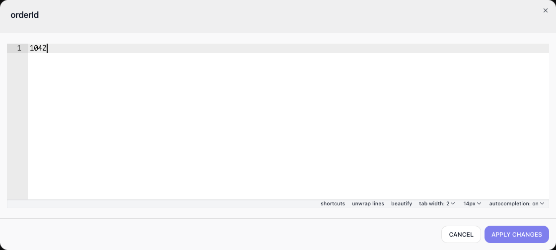 The per-value editor opened from the orderId row: a dialog titled orderId holding 1042 on one numbered line, an editor toolbar with shortcuts, unwrap lines, beautify, tab width and autocompletion, and CANCEL and APPLY CHANGES buttons.